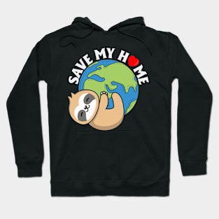 Save My Home Cute Sloth Lover Save Environment Earth Day Hoodie